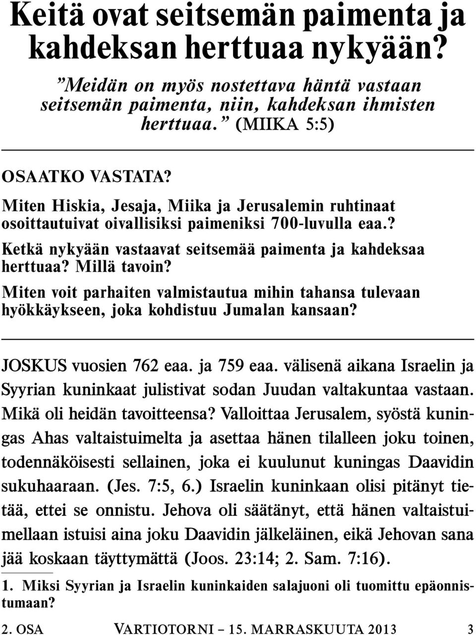 Miten voit parhaiten valmistautua mihin tahansa tulevaan hyokk aykseen, joka kohdistuu Jumalan kansaan? JOSKUS vuosien 762 eaa. ja 759 eaa.