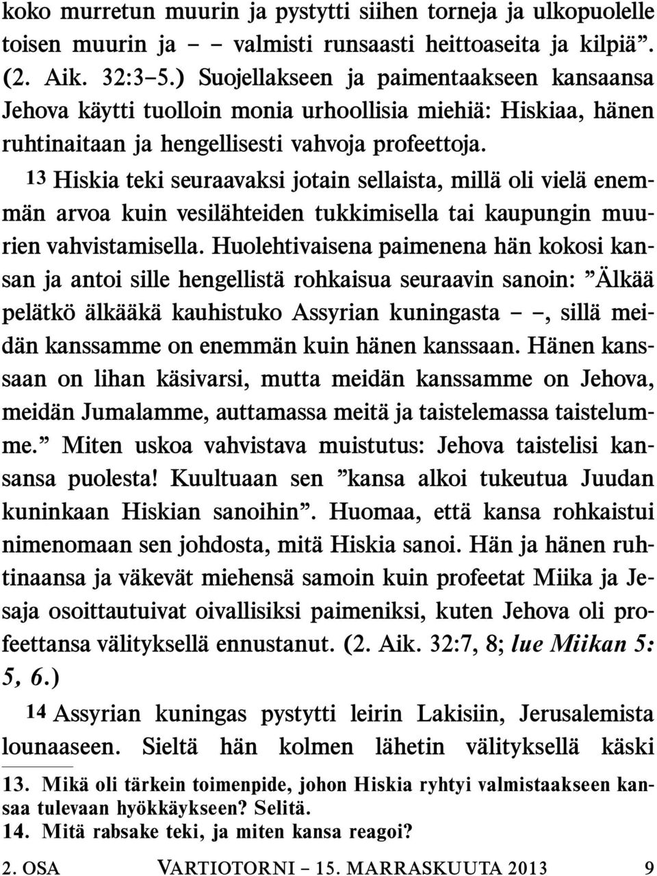 13 Hiskia teki seuraavaksi jotain sellaista, mill aoliviel aenemman arvoa kuin vesilahteiden tukkimisella tai kaupungin muurien vahvistamisella.