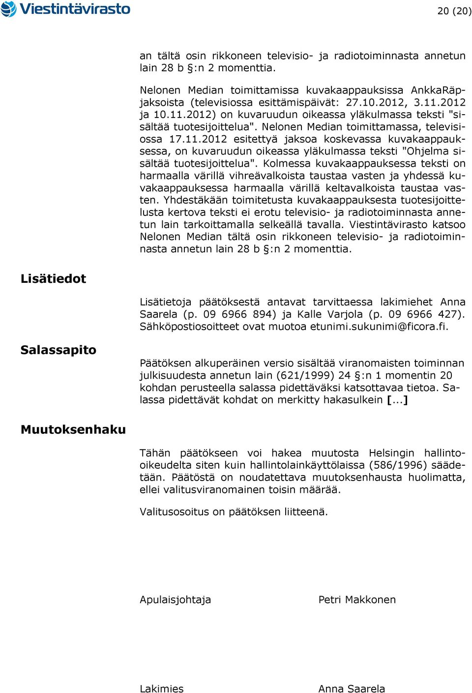 Kolmessa kuvakaappauksessa teksti on harmaalla värillä vihreävalkoista taustaa vasten ja yhdessä kuvakaappauksessa harmaalla värillä keltavalkoista taustaa vasten.