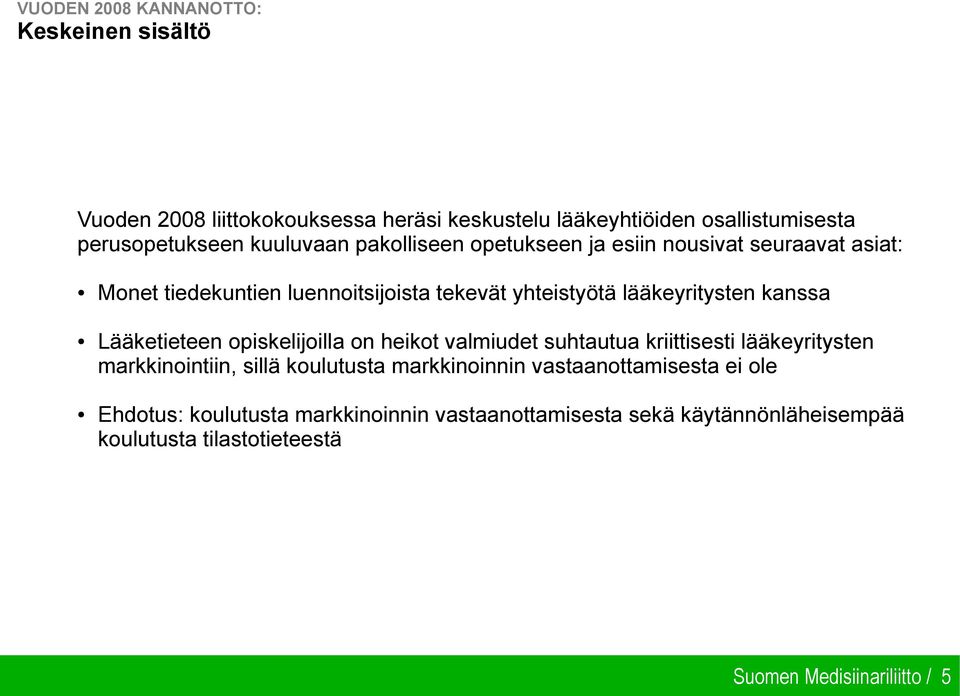 kanssa Lääketieteen opiskelijoilla on heikot valmiudet suhtautua kriittisesti lääkeyritysten markkinointiin, sillä koulutusta markkinoinnin