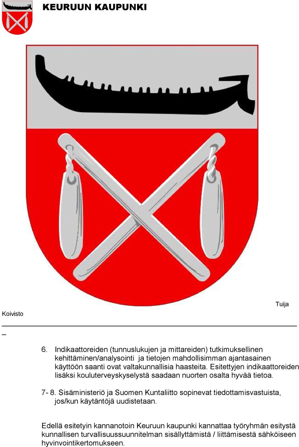 Esitettyjen indikaattoreiden lisäksi kouluterveyskyselystä saadaan nuorten osalta hyvää tietoa. 7-8.