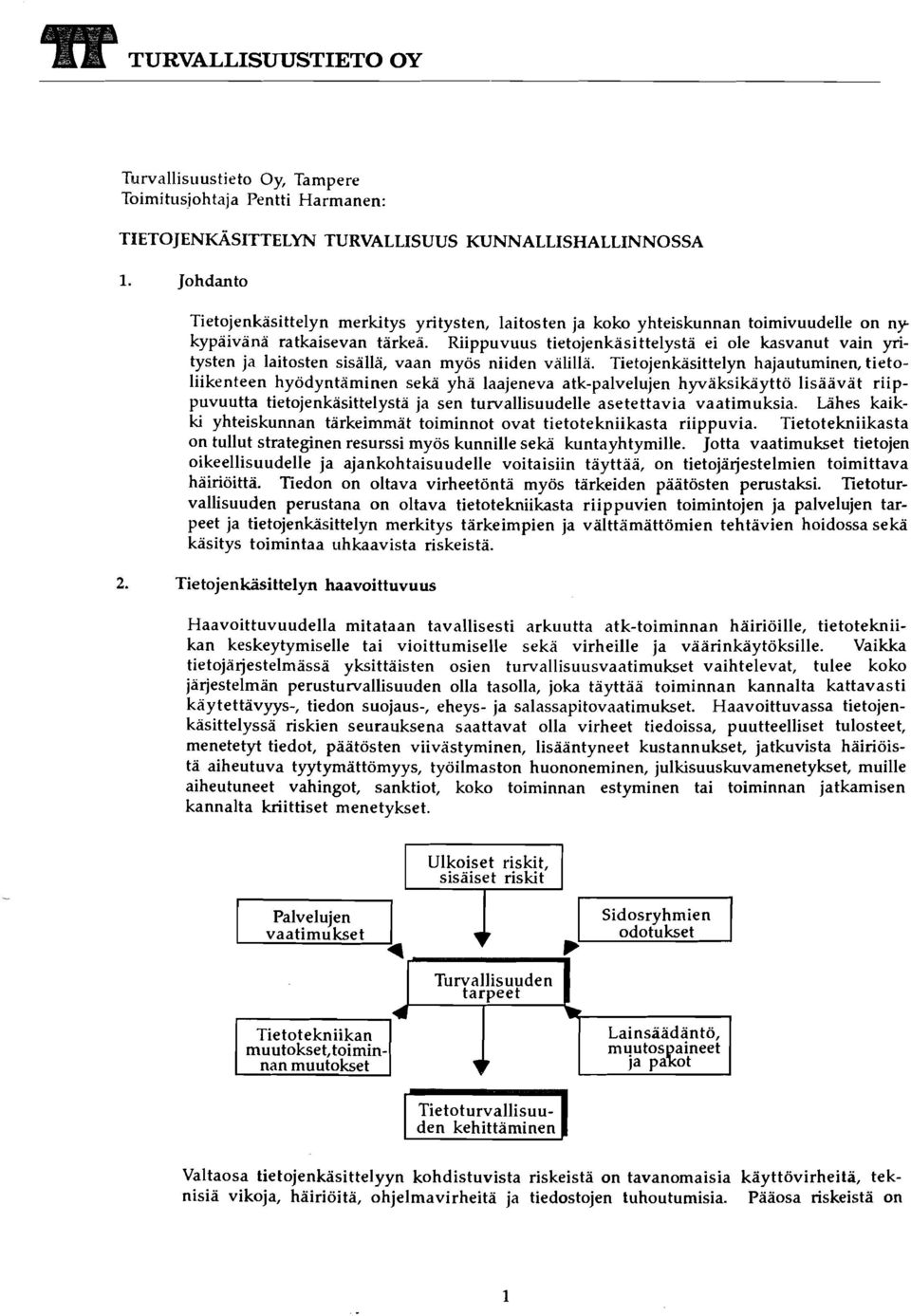 Riippuvuus tietojenkasittelysta ei ole kasvanut vain yritysten ja laitosten sisällä, vaan myös niiden välillä.