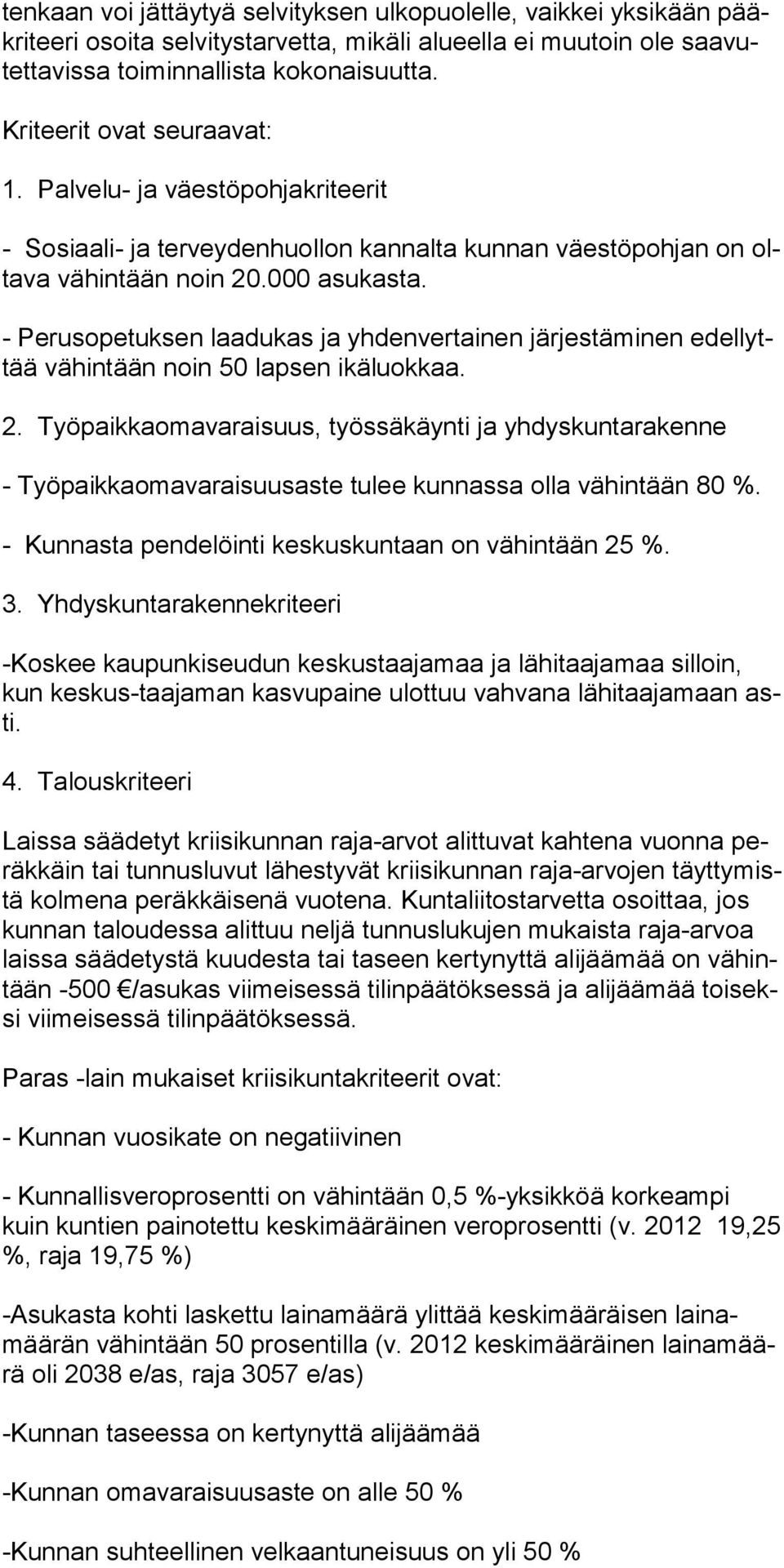 - Perusopetuksen laadukas ja yhdenvertainen järjestämi nen edellyttää vähintään noin 50 lapsen ikäluokkaa. 2.