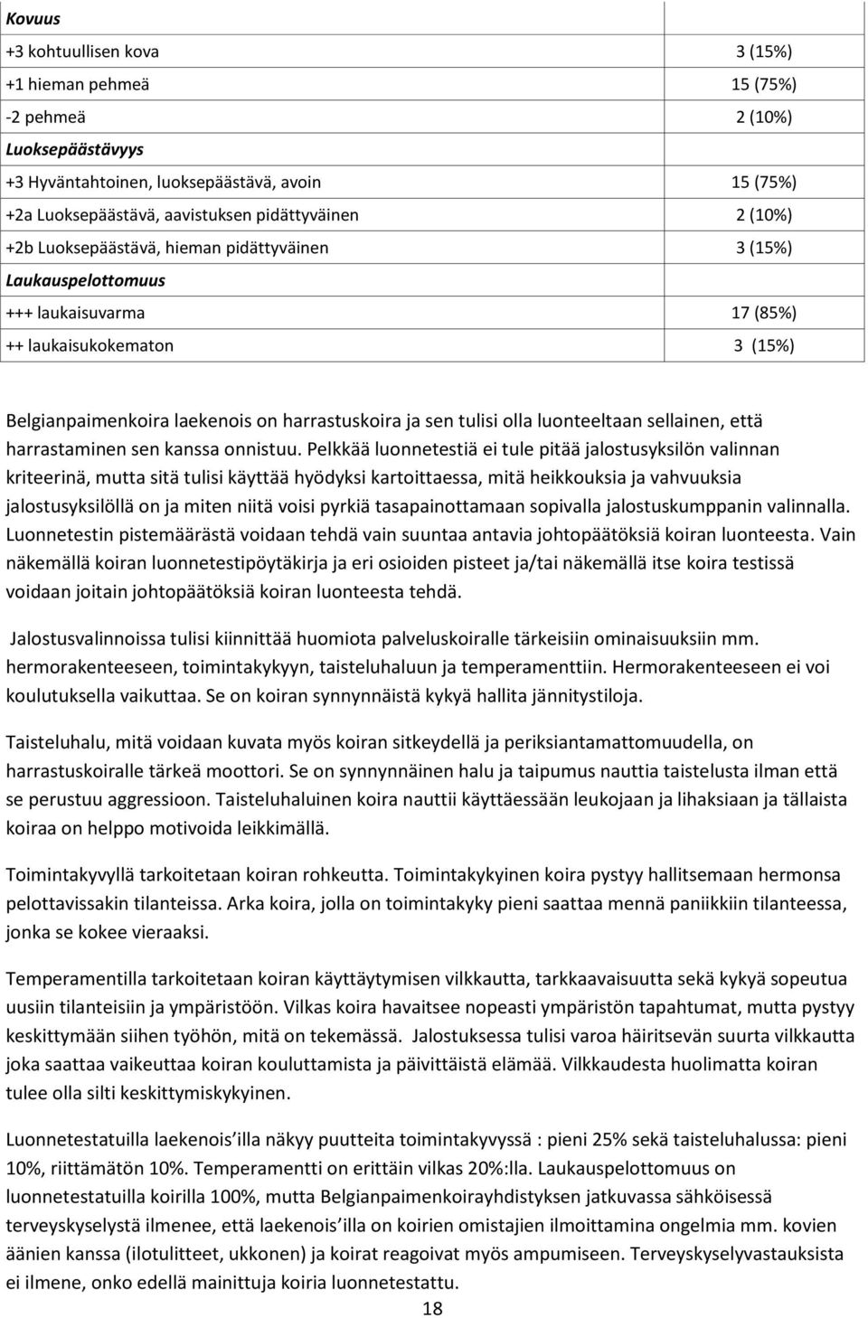 luonteeltaan sellainen, että harrastaminen sen kanssa onnistuu.