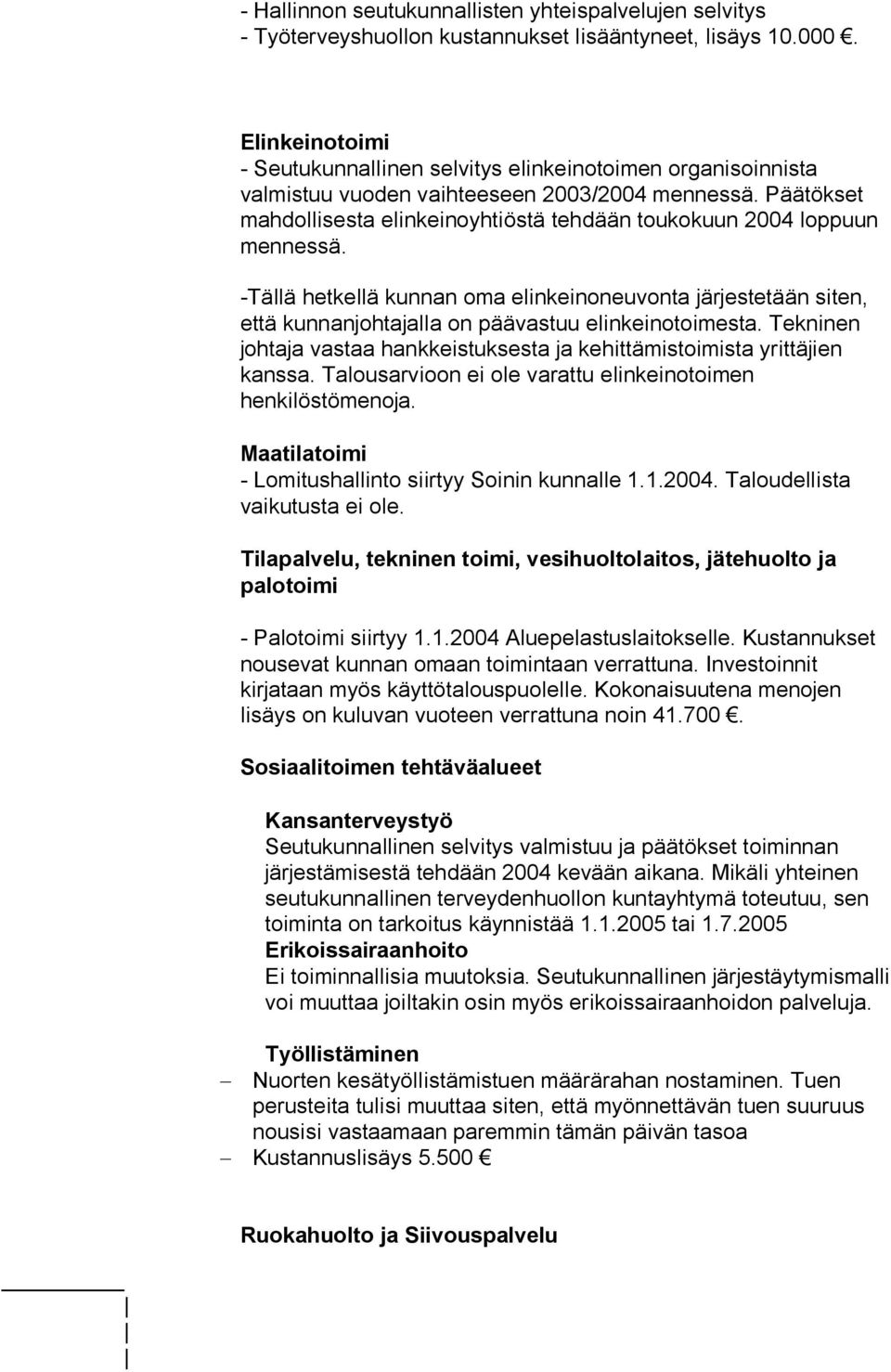 Päätökset mahdollisesta elinkeinoyhtiöstä tehdään toukokuun 2004 loppuun mennessä.