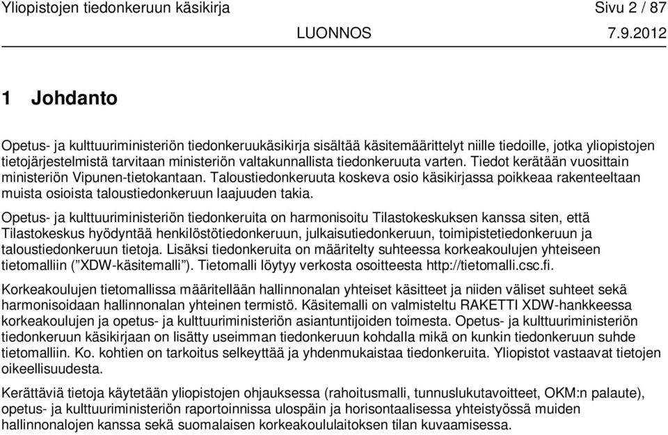 Taloustiedonkeruuta koskeva osio käsikirjassa poikkeaa rakenteeltaan muista osioista taloustiedonkeruun laajuuden takia.