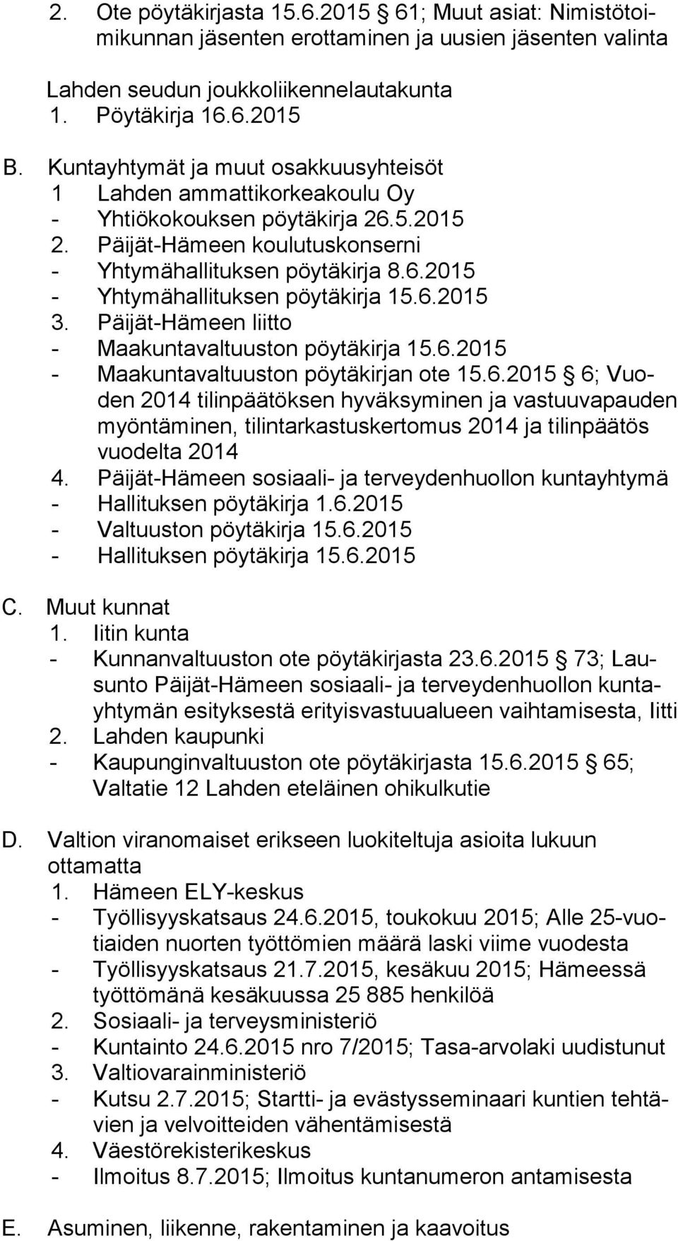 6.2015 3. Päijät-Hämeen liitto - Maakuntavaltuuston pöytäkirja 15.6.2015 - Maakuntavaltuuston pöytäkirjan ote 15.6.2015 6; Vuoden 2014 tilinpäätöksen hyväksyminen ja vastuuvapauden myön tä mi nen, tilintarkastuskertomus 2014 ja tilinpäätös vuo del ta 2014 4.