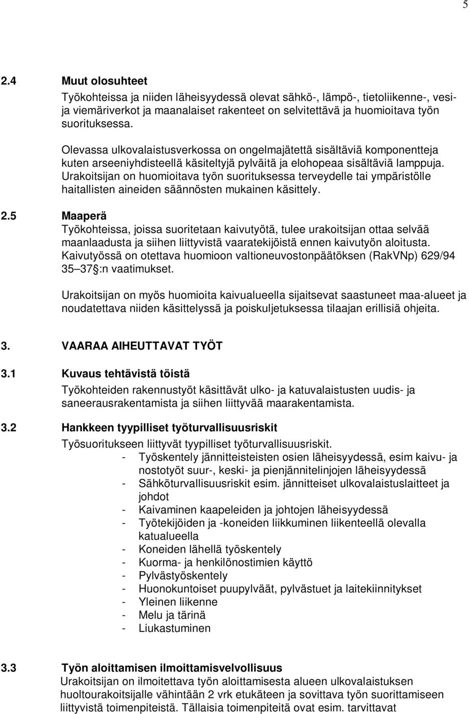 Urakoitsijan on huomioitava työn suorituksessa terveydelle tai ympäristölle haitallisten aineiden säännösten mukainen käsittely. 2.