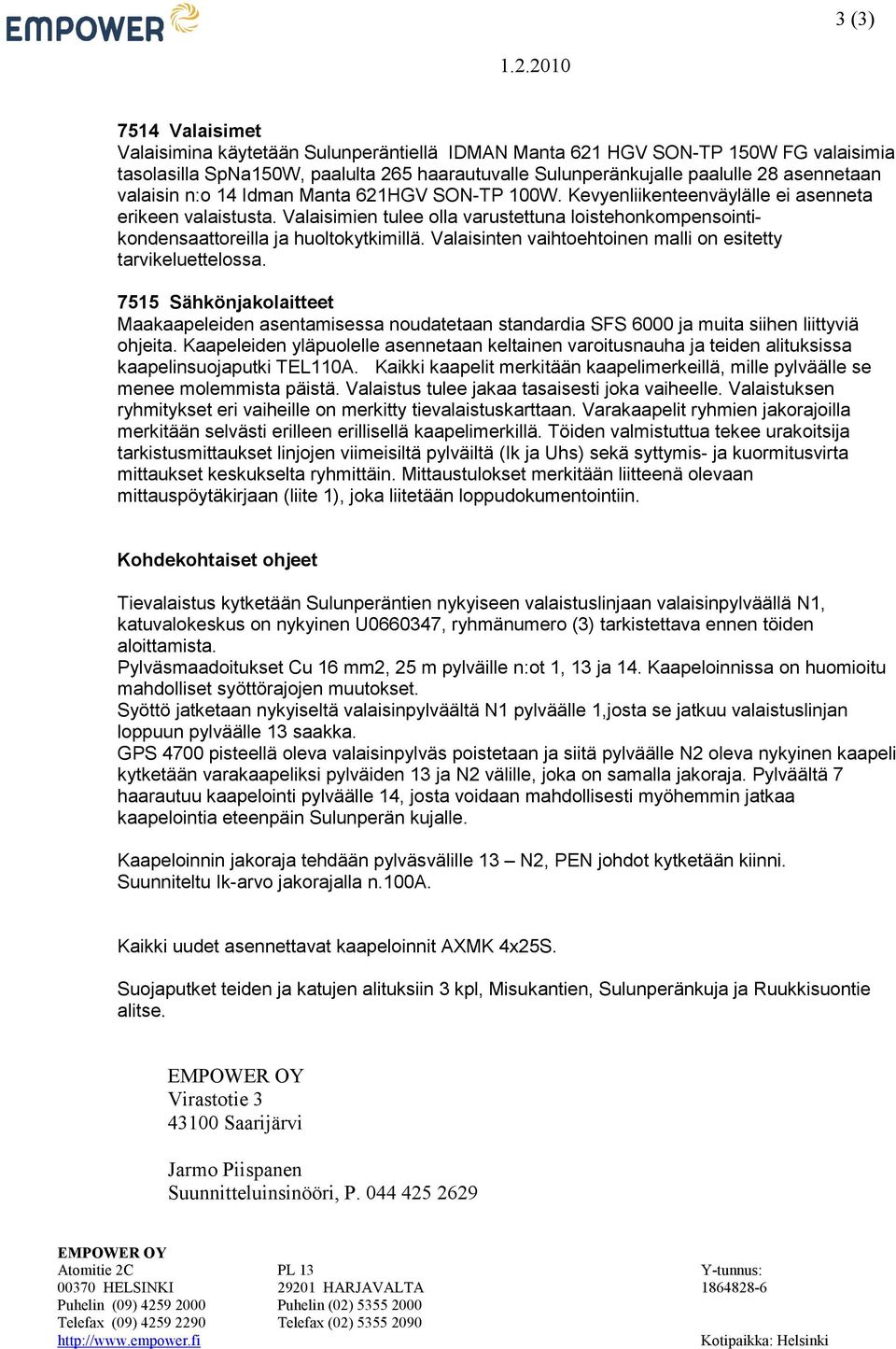 valaisin n:o 14 Idman Manta 621HGV SON-TP 100W. Kevyenliikenteenväylälle ei asenneta erikeen valaistusta.