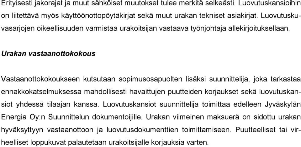 Urakan vastaanottokokous Vastaanottokokoukseen kutsutaan sopimusosapuolten lisäksi suunnittelija, joka tarkastaa ennakkokatselmuksessa mahdollisesti havaittujen puutteiden korjaukset sekä