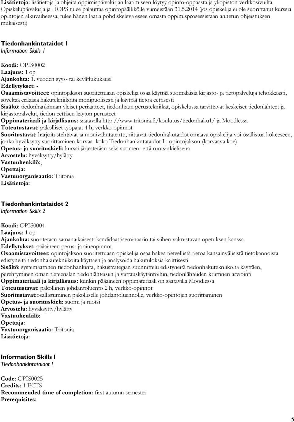 Information Skills 1 Koodi: OPIS0002 Laajuus: 1 op Ajankohta: 1.