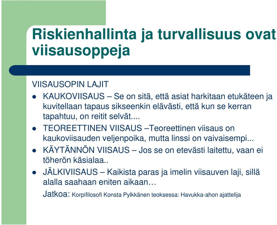 .. TEOREETTINEN VIISAUS Teoreettinen viisaus on kaukoviisauden veljenpoika, mutta linssi on vaivaisempi.