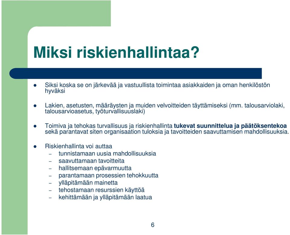 talousarviolaki, talousarvioasetus, työturvallisuuslaki) Toimiva ja tehokas turvallisuus ja riskienhallinta tukevat suunnittelua ja päätöksentekoa sekä parantavat