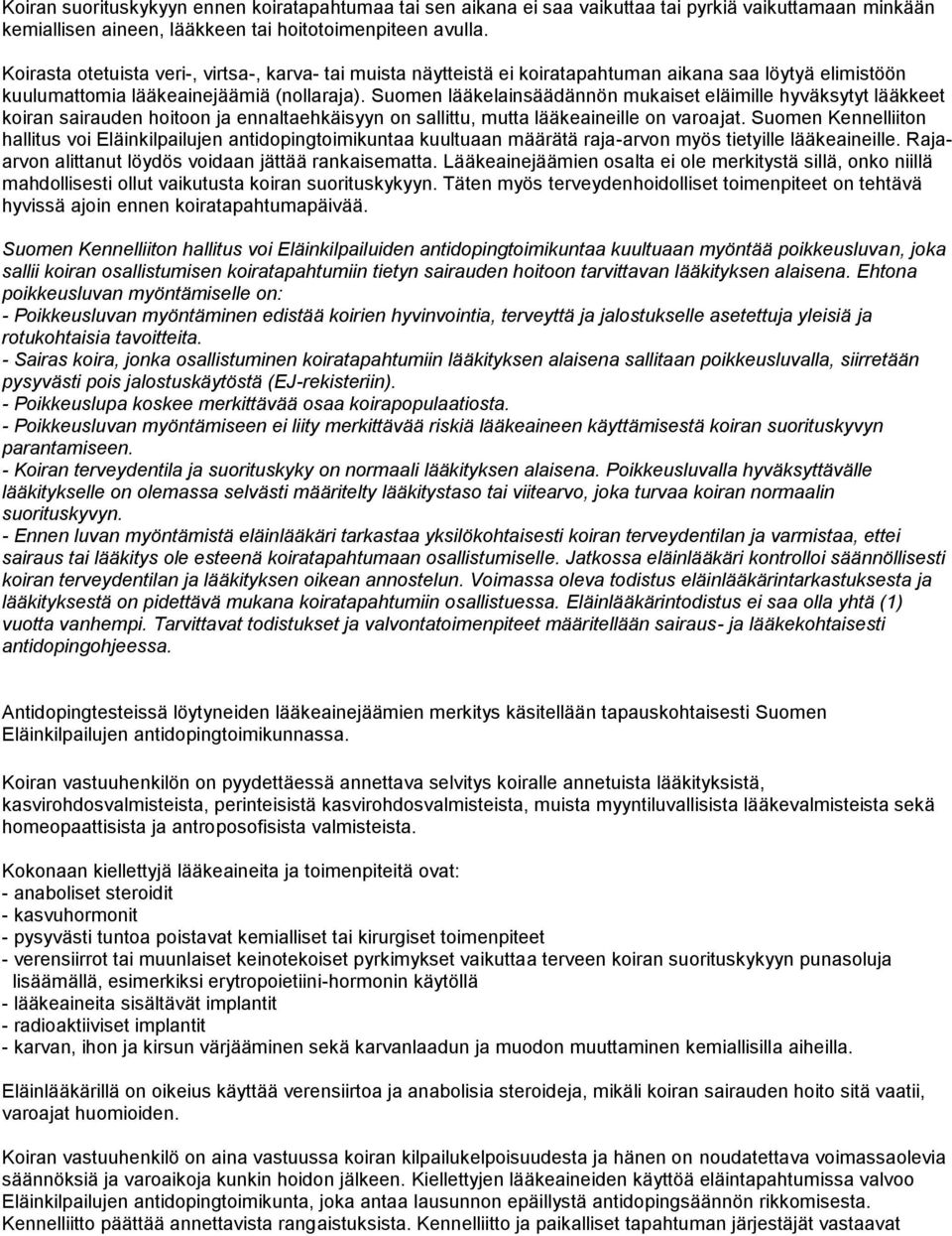 Suomen lääkelainsäädännön mukaiset eläimille hyväksytyt lääkkeet koiran sairauden hoitoon ja ennaltaehkäisyyn on sallittu, mutta lääkeaineille on varoajat.