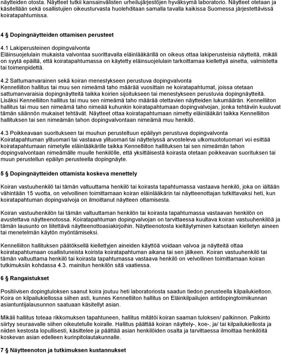 1 Lakiperusteinen dopingvalvonta Eläinsuojelulain mukaista valvontaa suorittavalla eläinlääkärillä on oikeus ottaa lakiperusteisia näytteitä, mikäli on syytä epäillä, että koiratapahtumassa on