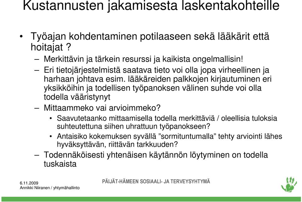 lääkäreiden palkkojen kirjautuminen eri yksikköihin ja todellisen työpanoksen välinen suhde voi olla todella vääristynyt Mittaammeko vai arvioimmeko?