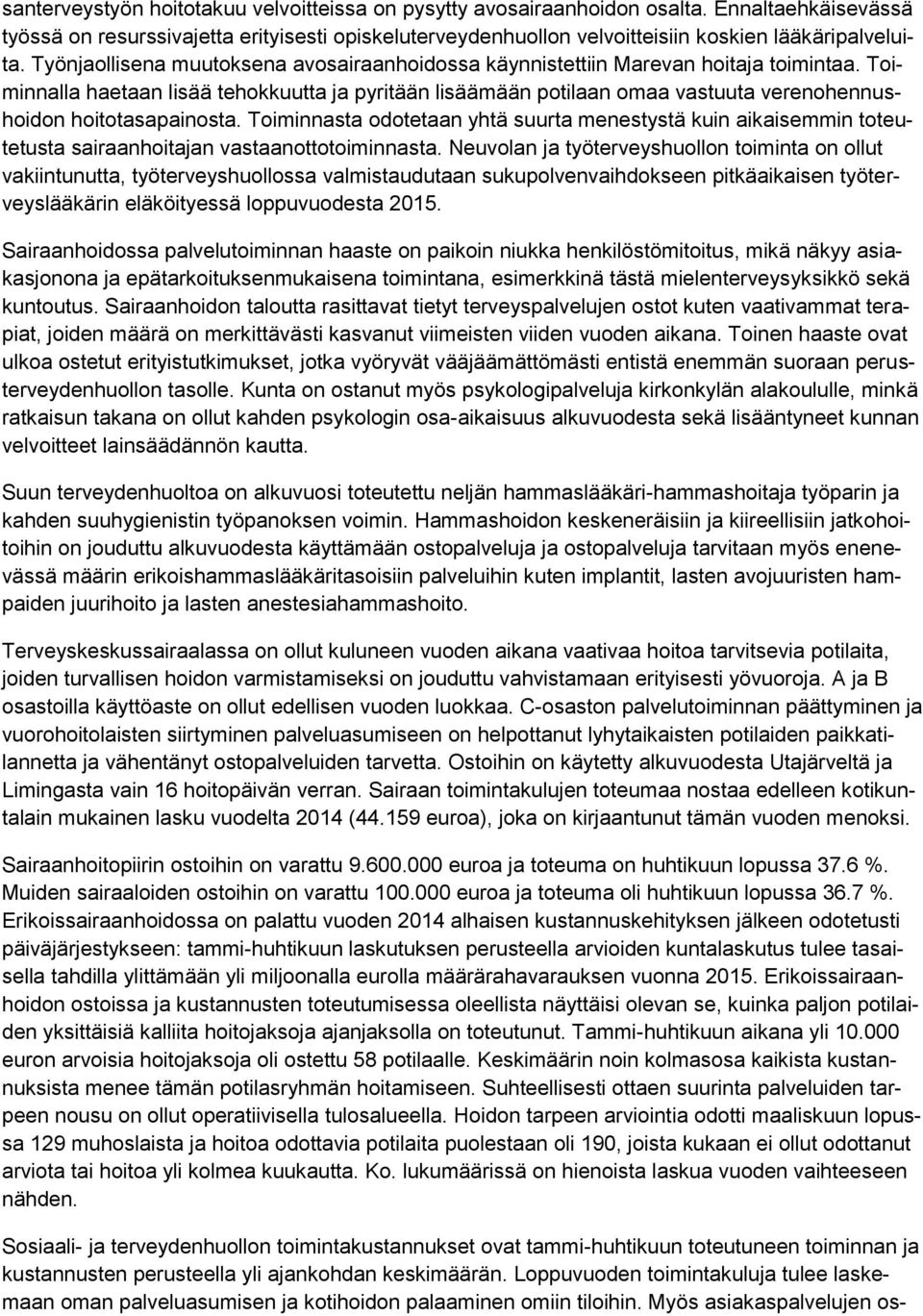 Toiminnalla haetaan lisää tehokkuutta ja pyritään lisäämään potilaan omaa vastuuta verenohennushoidon hoitotasapainosta.