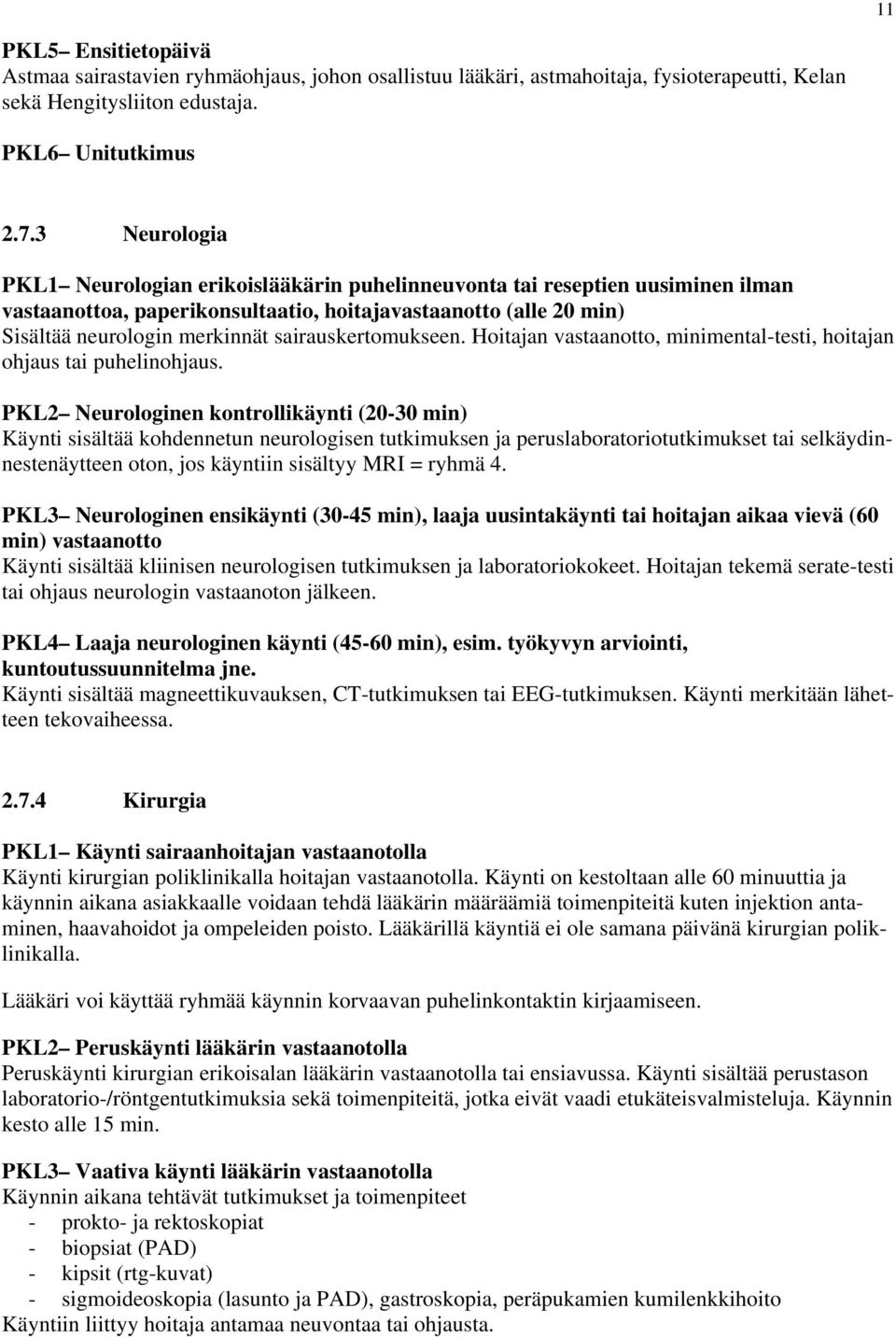 sairauskertomukseen. Hoitajan vastaanotto, minimental-testi, hoitajan ohjaus tai puhelinohjaus.