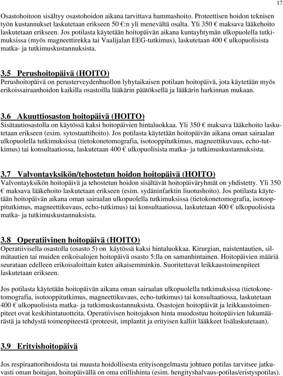 Jos potilasta käytetään hoitopäivän aikana kuntayhtymän ulkopuolella tutkimuksissa (myös magneettirekka tai Vaalijalan EEG-tutkimus), laskutetaan 400 ulkopuolisista matka- ja tutkimuskustannuksista.