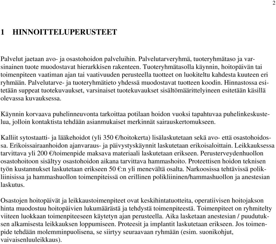 Palvelutarve- ja tuoteryhmätieto yhdessä muodostavat tuotteen koodin.