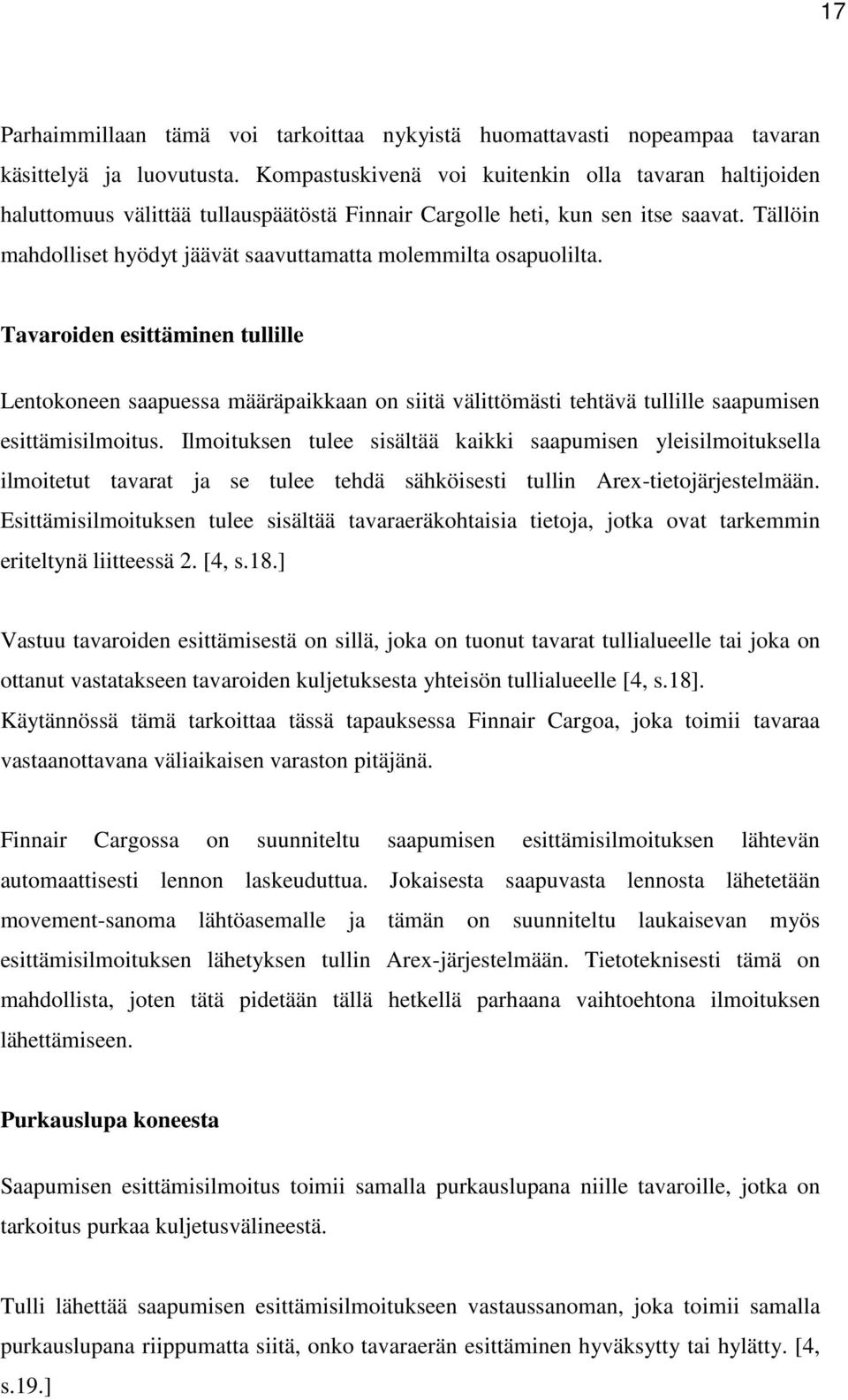 Tällöin mahdolliset hyödyt jäävät saavuttamatta molemmilta osapuolilta.