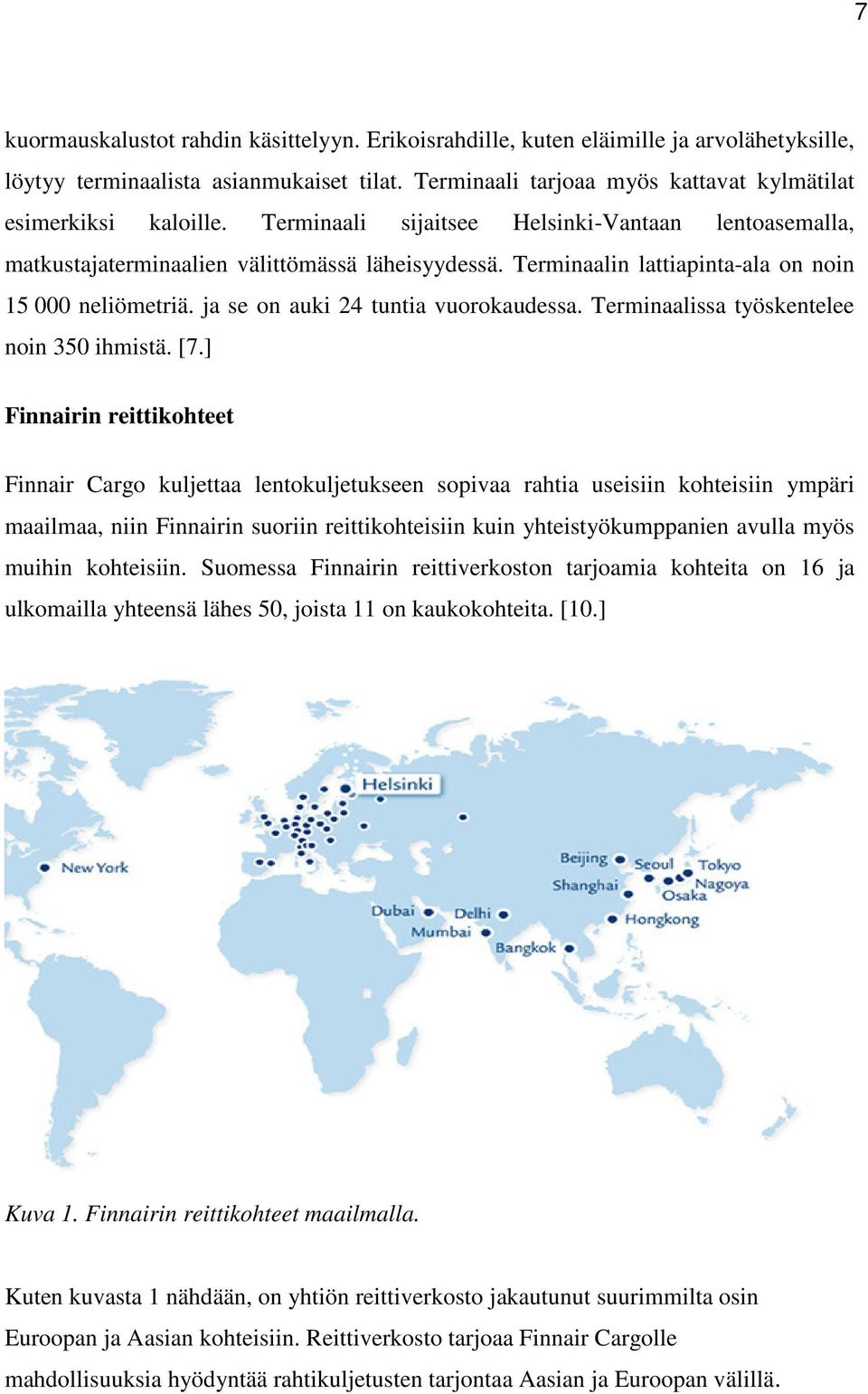 Terminaalissa työskentelee noin 350 ihmistä. [7.