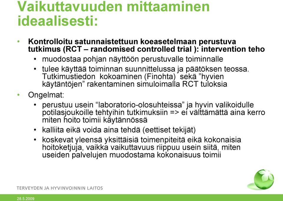 Tutkimustiedon kokoaminen (Finohta) sekä hyvien käytäntöjen rakentaminen simuloimalla RCT tuloksia Ongelmat: perustuu usein laboratorio-olosuhteissa ja hyvin valikoidulle potilasjoukoille