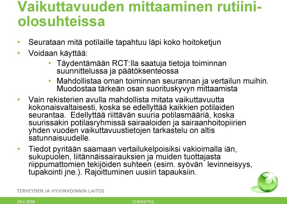 Muodostaa tärkeän osan suorituskyvyn mittaamista Vain rekisterien avulla mahdollista mitata vaikuttavuutta kokonaisvaltaisesti, koska se edellyttää kaikkien potilaiden seurantaa.