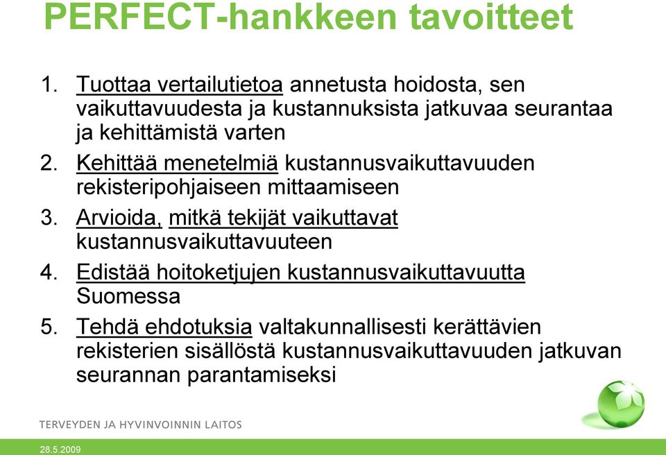 2. Kehittää menetelmiä kustannusvaikuttavuuden rekisteripohjaiseen mittaamiseen 3.