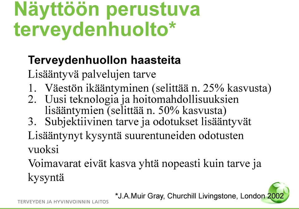 Uusi teknologia ja hoitomahdollisuuksien lisääntymien (selittää n. 50% kasvusta) 3.