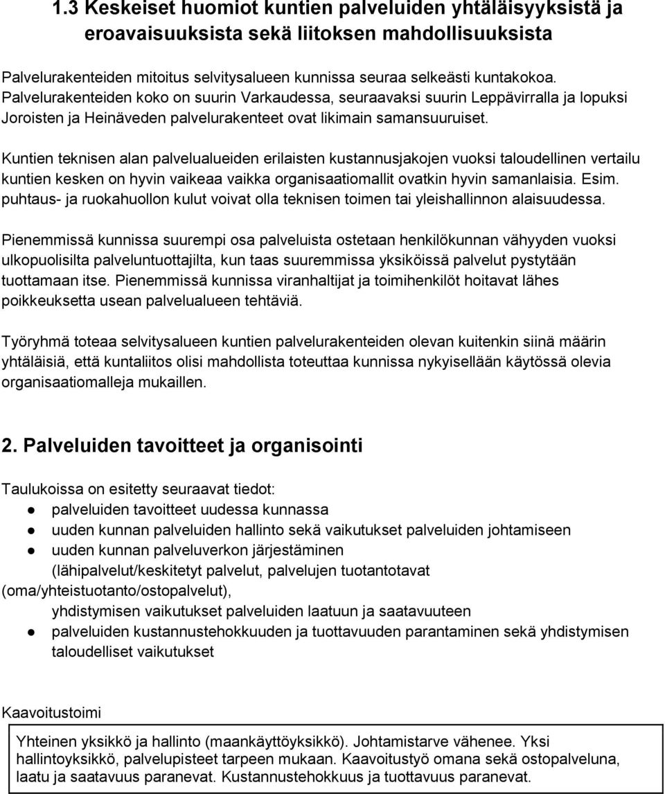 Kuntien teknisen alan palvelualueiden erilaisten kustannusjakojen vuoksi taloudellinen vertailu kuntien kesken on hyvin vaikeaa vaikka organisaatiomallit ovatkin hyvin samanlaisia. Esim.