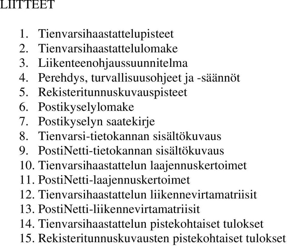 Tienvarsi-tietokannan sisältökuvaus 9. PostiNetti-tietokannan sisältökuvaus 1. Tienvarsihaastattelun laajennuskertoimet 11.