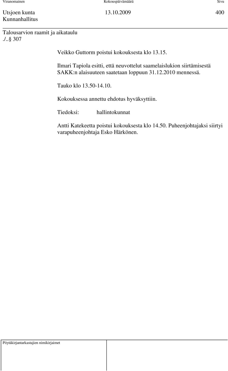 loppuun 31.12.21 mennessä. Tauko klo 13.5-14.1. Kokouksessa annettu ehdotus hyväksyttiin.