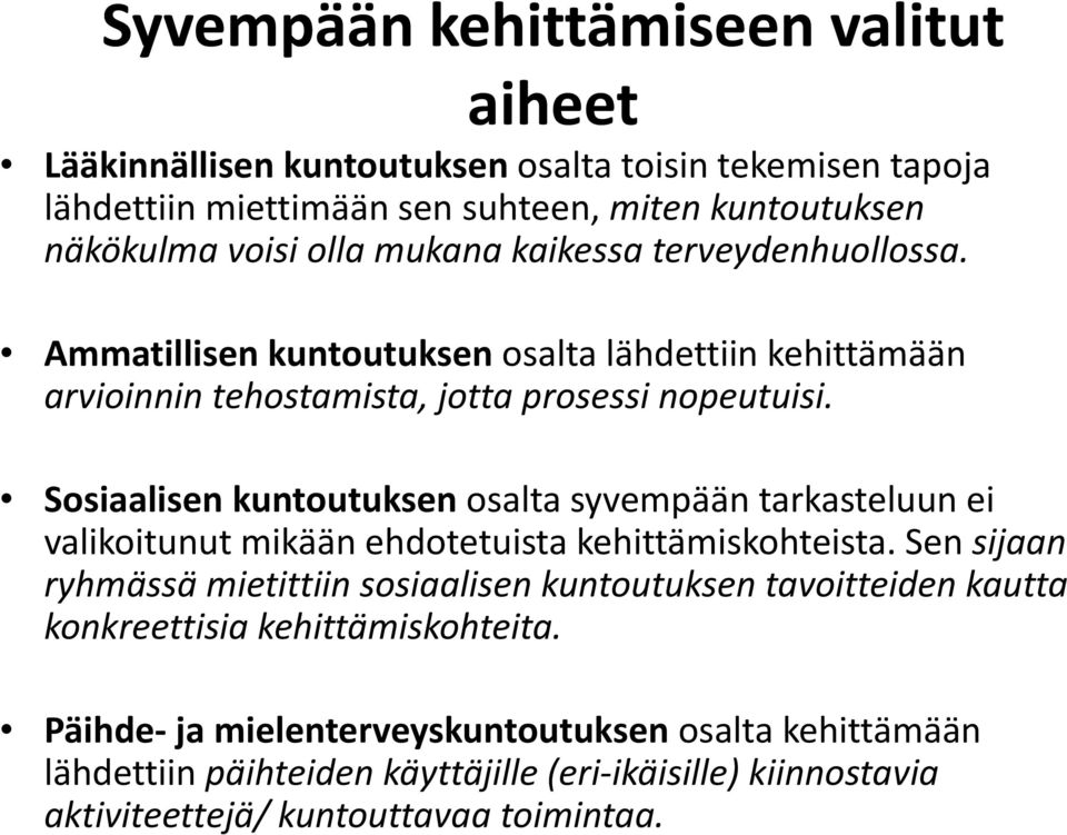 Sosiaalisen kuntoutuksen osalta syvempään tarkasteluun ei valikoitunutmikäänehdotetuista kehittämiskohteista.