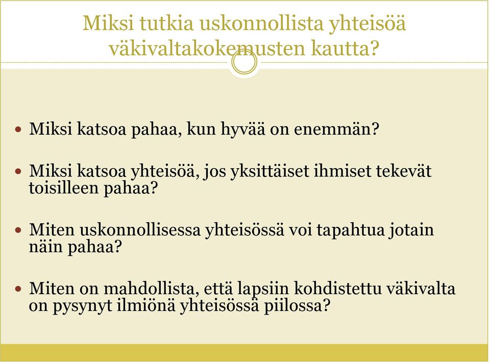 Miksi katsoa yhteisöä, jos yksittäiset ihmiset tekevät toisilleen pahaa?