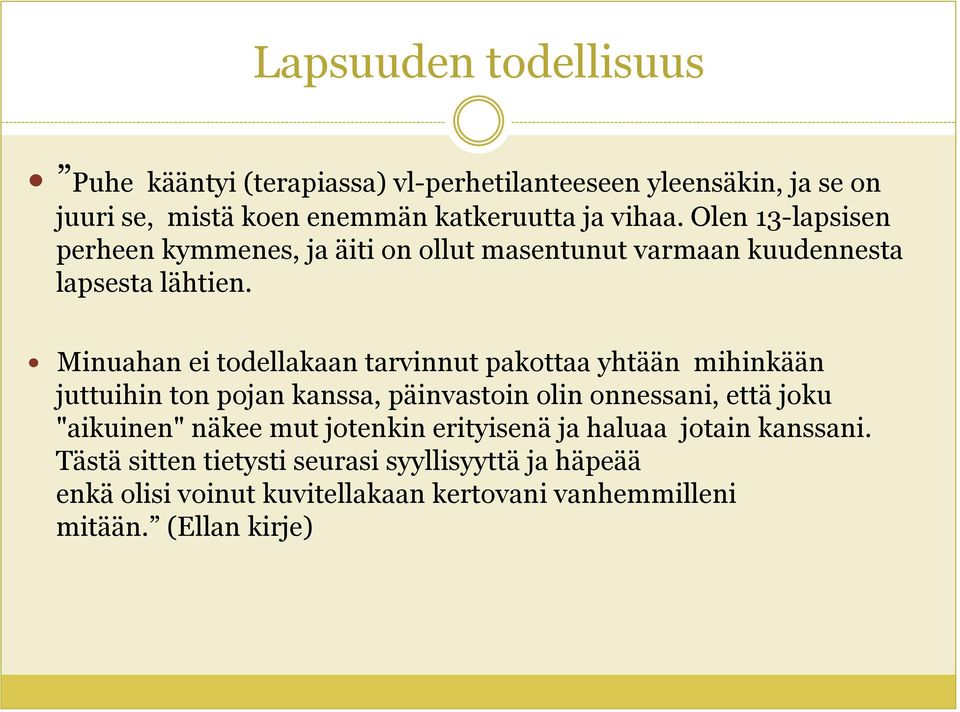 Minuahan ei todellakaan tarvinnut pakottaa yhtään mihinkään juttuihin ton pojan kanssa, päinvastoin olin onnessani, että joku "aikuinen"