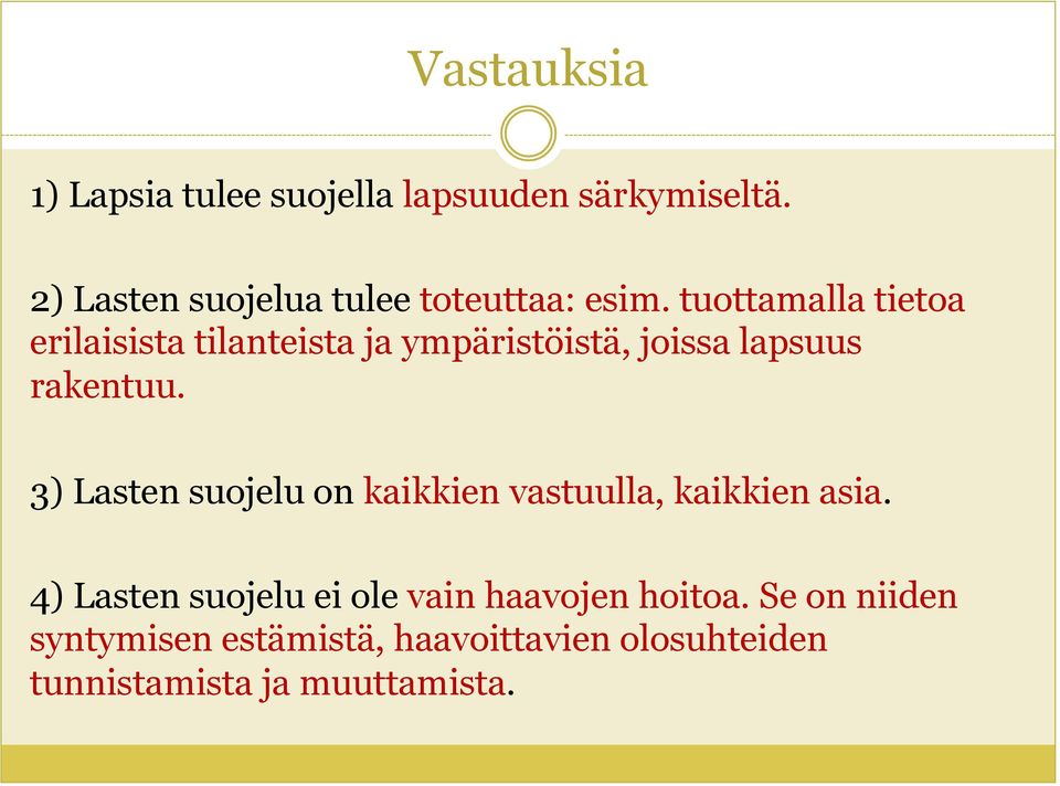 tuottamalla tietoa erilaisista tilanteista ja ympäristöistä, joissa lapsuus rakentuu.