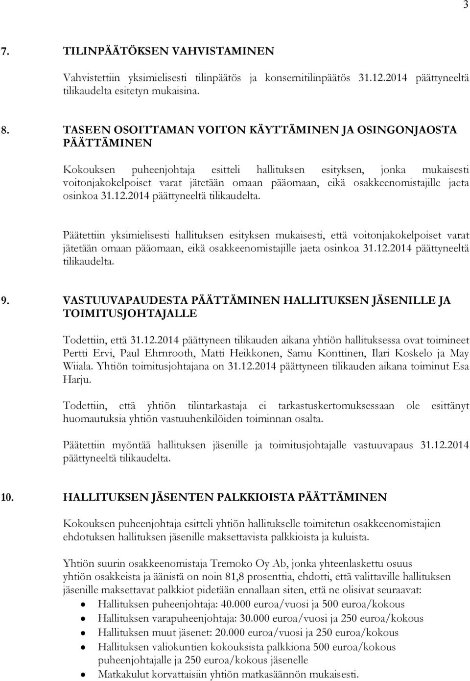 osakkeenomistajille jaeta osinkoa 31.12.2014 päättyneeltä tilikaudelta.