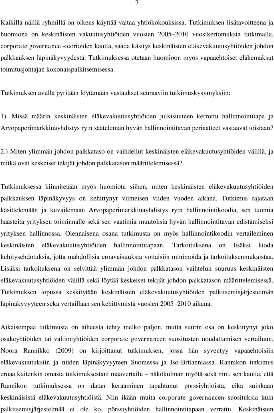 eläkevakuutusyhtiöiden johdon palkkauksen läpinäkyvyydestä. Tutkimuksessa otetaan huomioon myös vapaaehtoiset eläkemaksut toimitusjohtajan kokonaispalkitsemisessa.