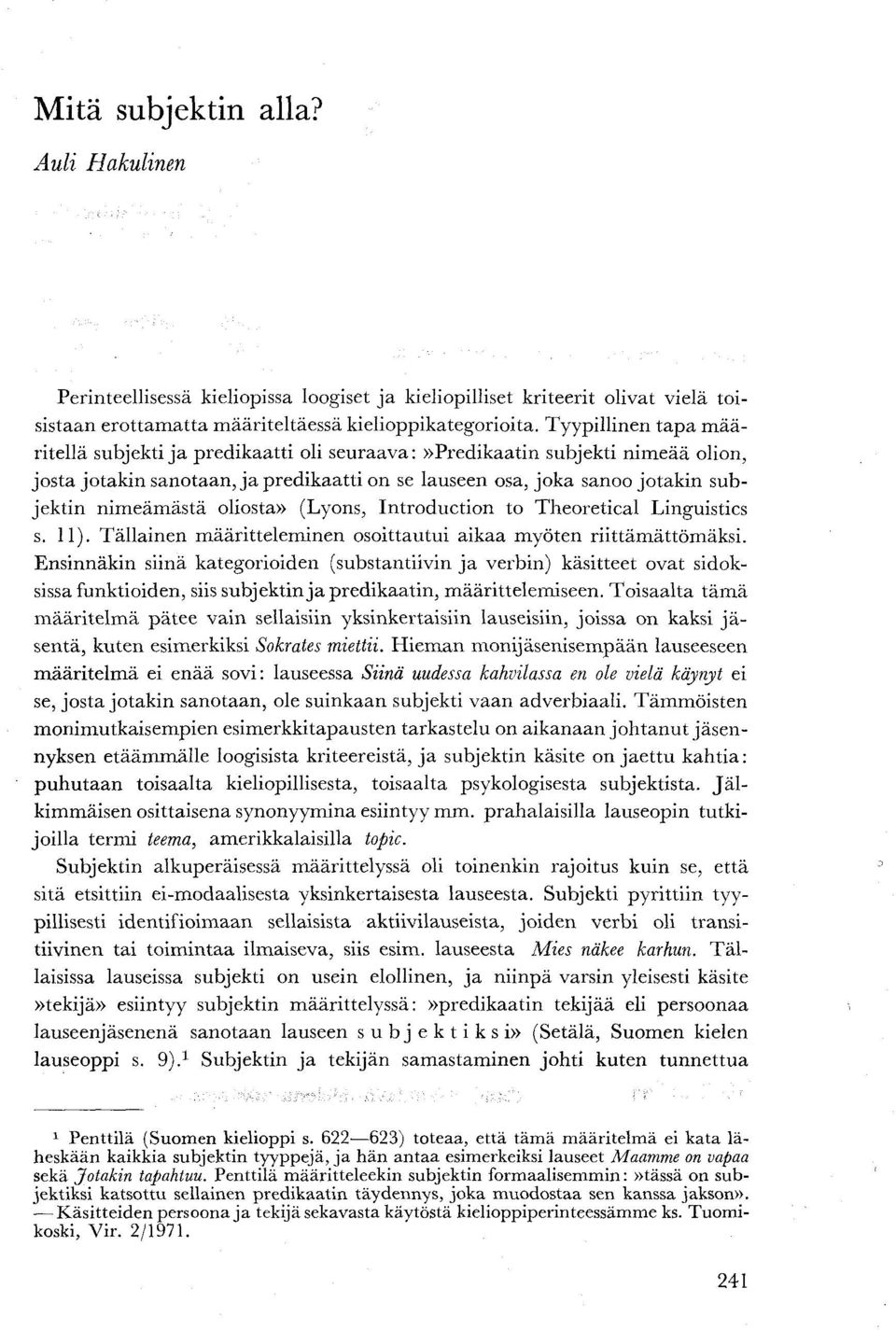 oliosta» (Lyons, Introduction to Theoretical Linguistics s. 11). Tällainen määritteleminen osoittautui aikaa myöten riittämättömäksi.