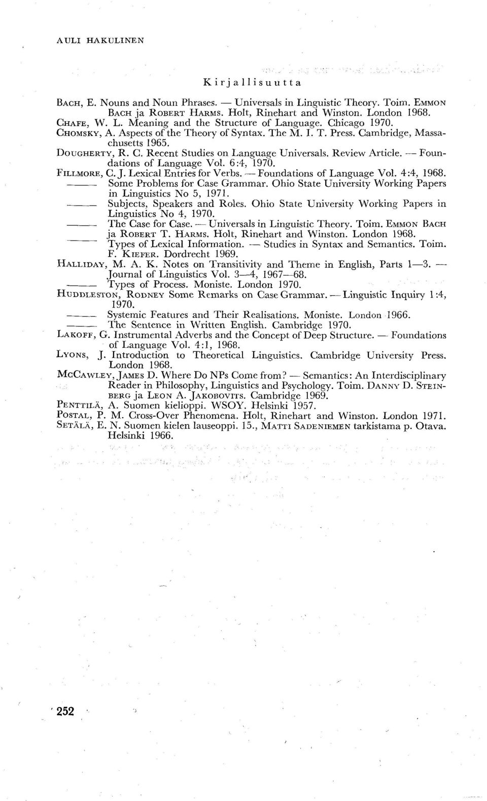 Foundations of Language Voi. 6:4, 1970. FILLMORE, C. J. Lexical Entries for Verbs. Foundations of Language Voi. 4:4, 1968. Some Problems for Case Grammar.