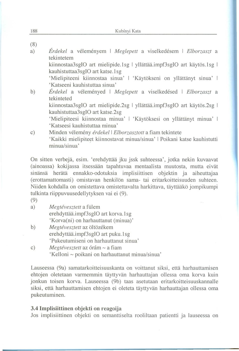 mielipide.2sg I yllattaa.impf3sgio art kaytös.2sg I kauhistuttaa3sgio art katse.