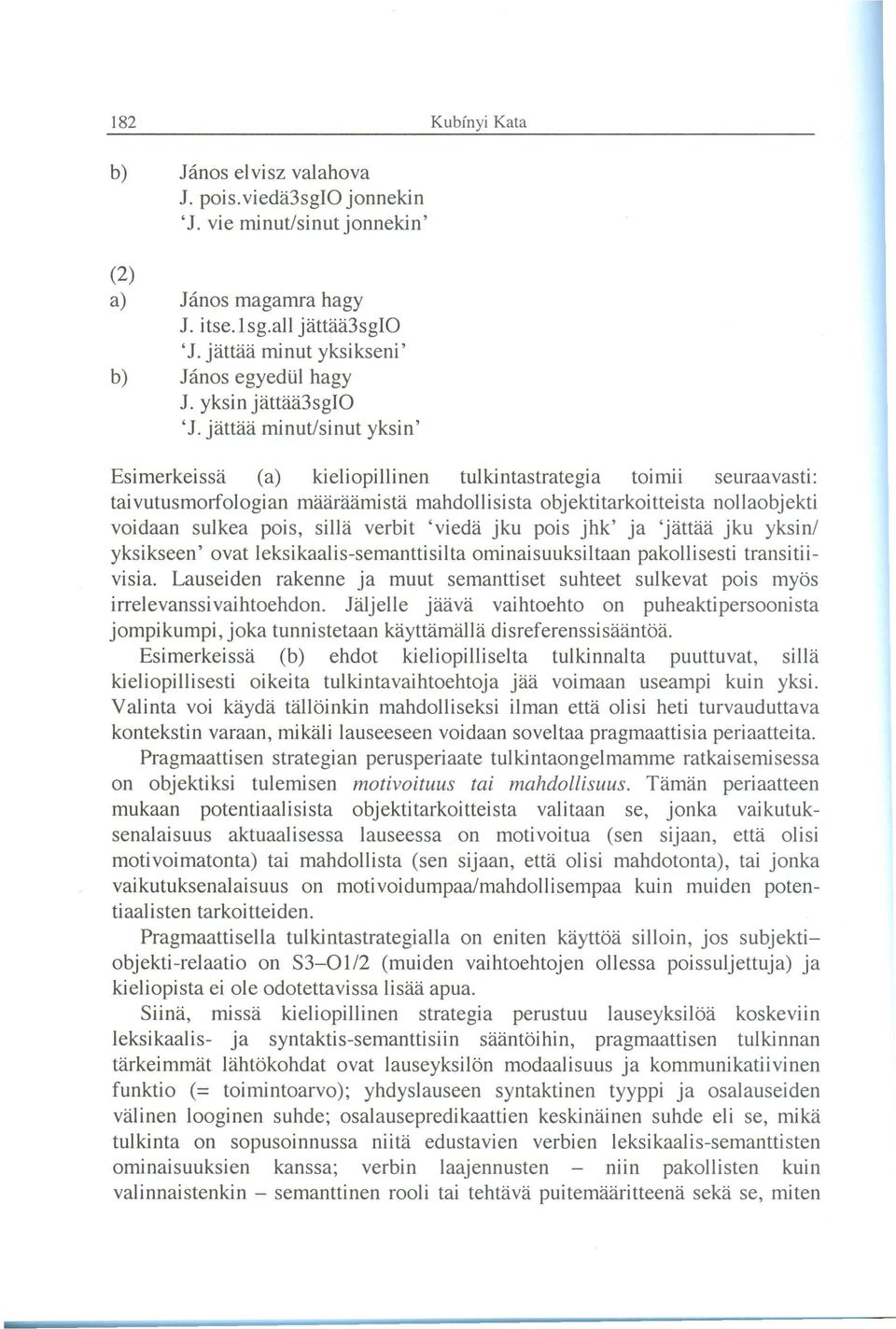 jattaa minut/sinut yksin' Esimerkeissa (a) kieliopillinen tul kintastrategi a tolmil seuraavasti: tai vutusmorfologian maaraamista mahdoll isi sta objekti tarkoi tteista nollaobjekti voidaan sulkea