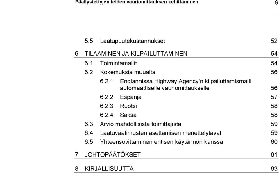 2.2 Espanja 57 6.2.3 Ruotsi 58 6.2.4 Saksa 58 6.3 Arvio mahdollisista toimittajista 59 6.