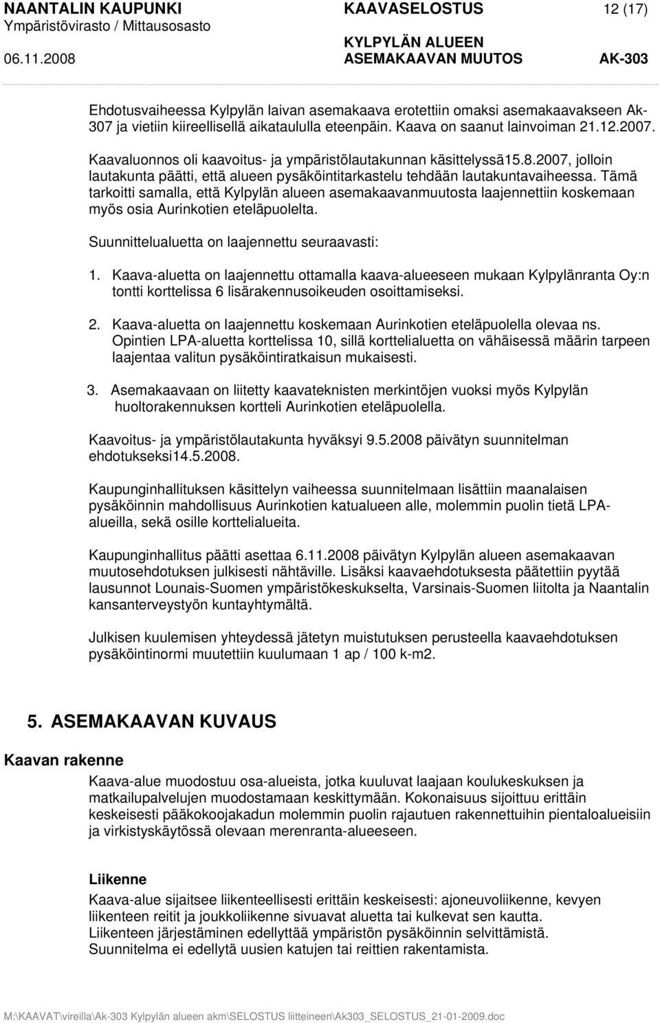 2007, jolloin lautakunta päätti, että alueen pysäköintitarkastelu tehdään lautakuntavaiheessa.