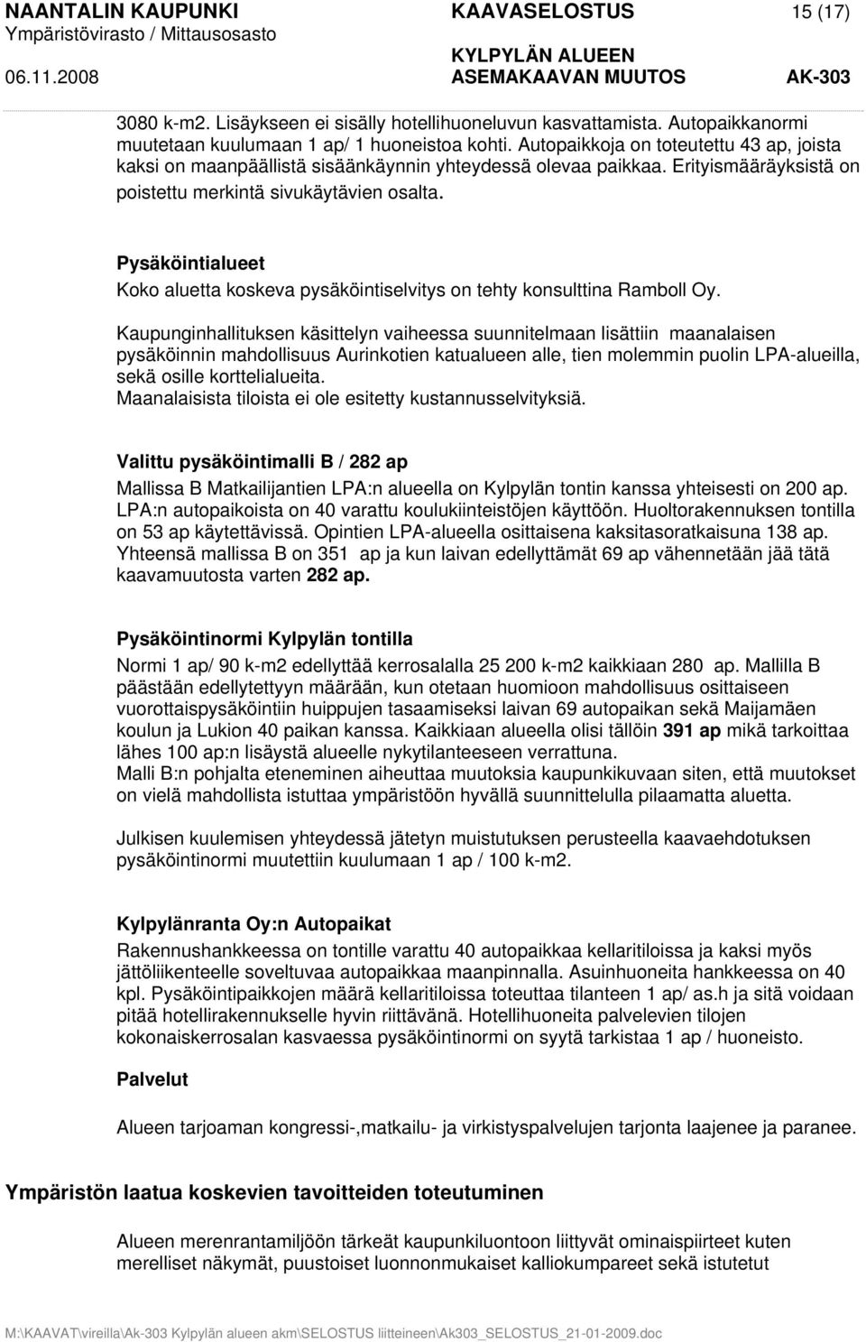 Pysäköintialueet Koko aluetta koskeva pysäköintiselvitys on tehty konsulttina Ramboll Oy.