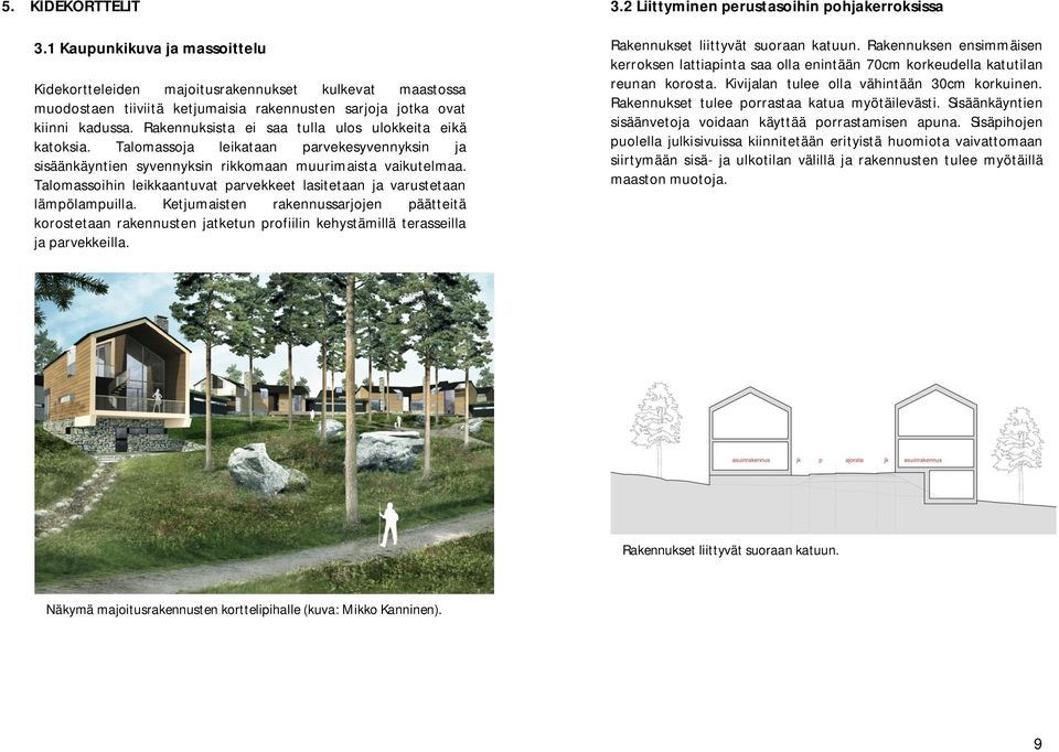 Talomassoihin leikkaantuvat parvekkeet lasitetaan ja varustetaan lämpölampuilla.