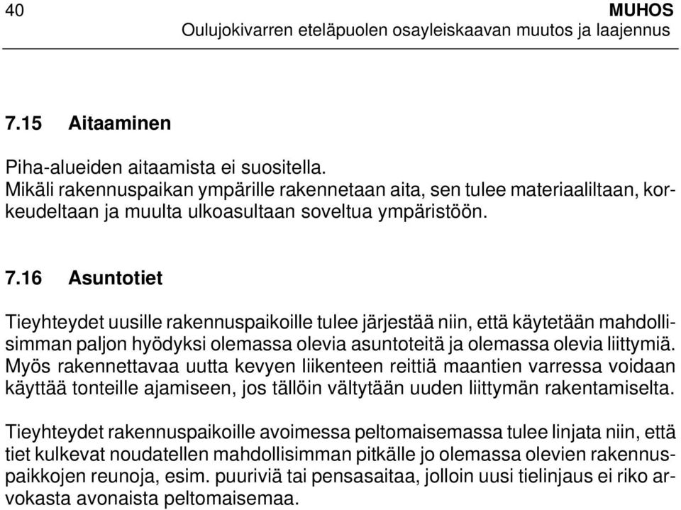 Myös rakennettavaa uutta kevyen liikenteen reittiä maantien varressa voidaan käyttää tonteille ajamiseen, jos tällöin vältytään uuden liittymän rakentamiselta.