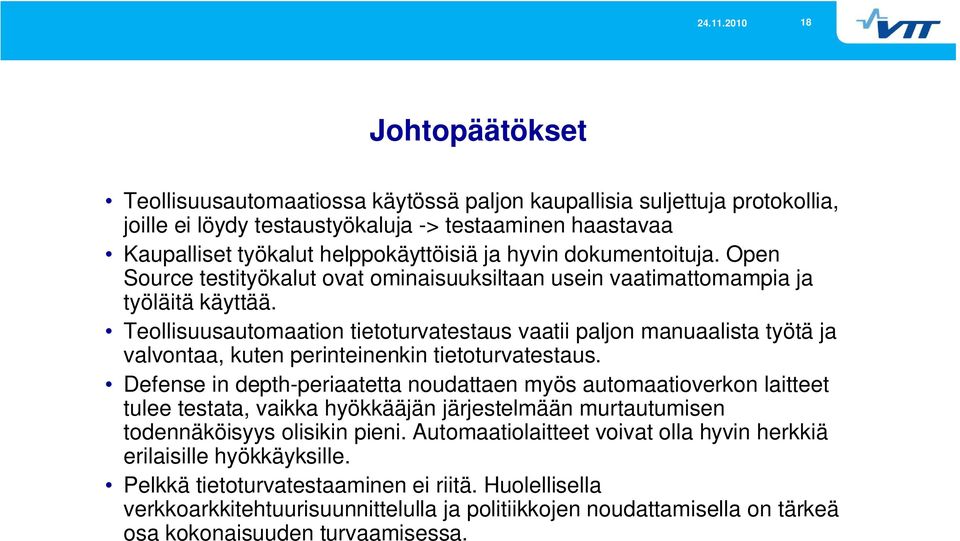 Teollisuusautomaation tietoturvatestaus vaatii paljon manuaalista työtä ja valvontaa, kuten perinteinenkin tietoturvatestaus.