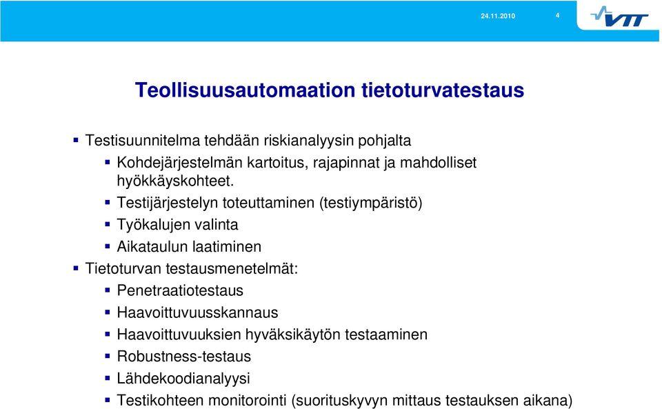 Testijärjestelyn toteuttaminen (testiympäristö) Työkalujen valinta Aikataulun laatiminen Tietoturvan